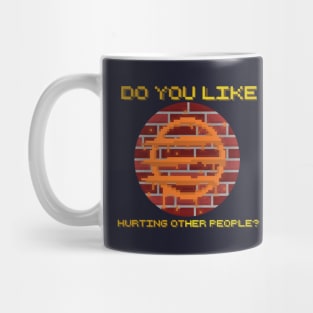 Do You Like Hurting Other People? Mug